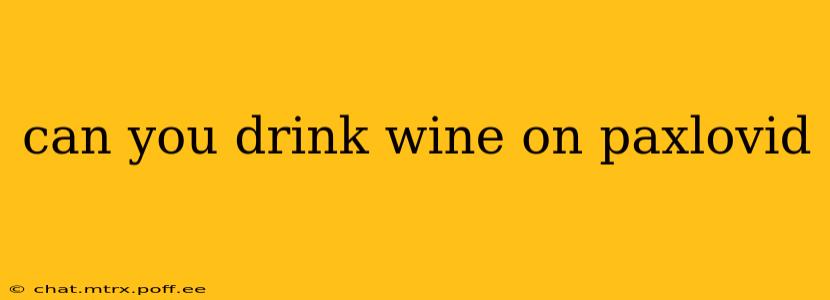 can you drink wine on paxlovid