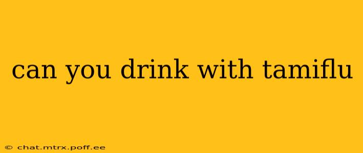 can you drink with tamiflu