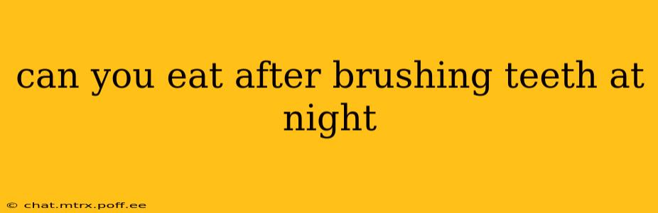 can you eat after brushing teeth at night