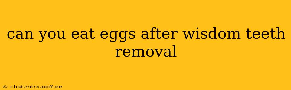 can you eat eggs after wisdom teeth removal