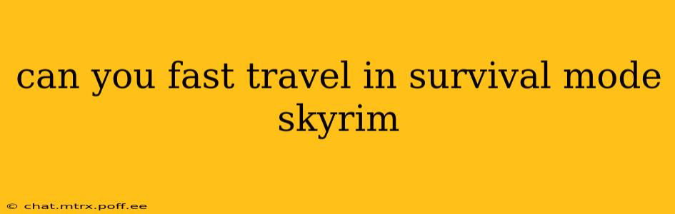 can you fast travel in survival mode skyrim