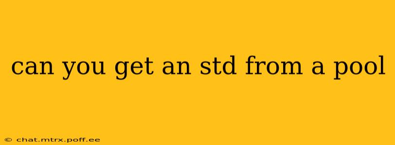 can you get an std from a pool