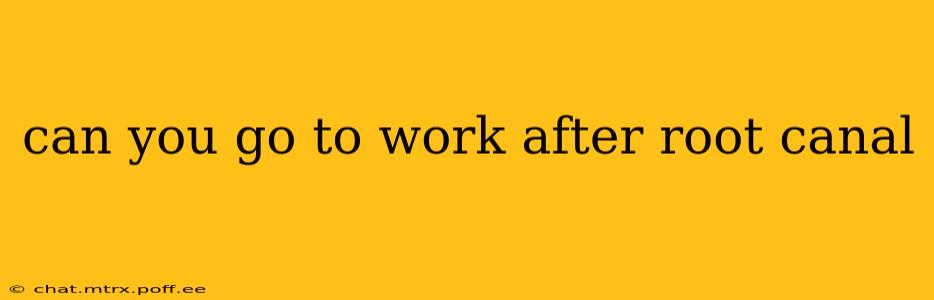 can you go to work after root canal
