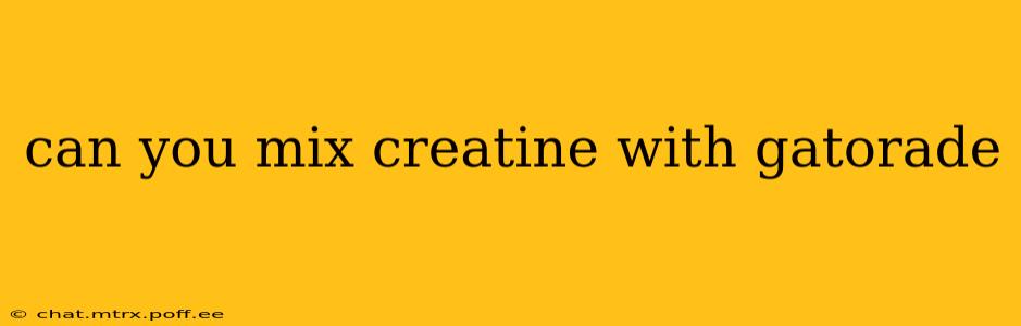 can you mix creatine with gatorade