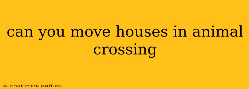 can you move houses in animal crossing