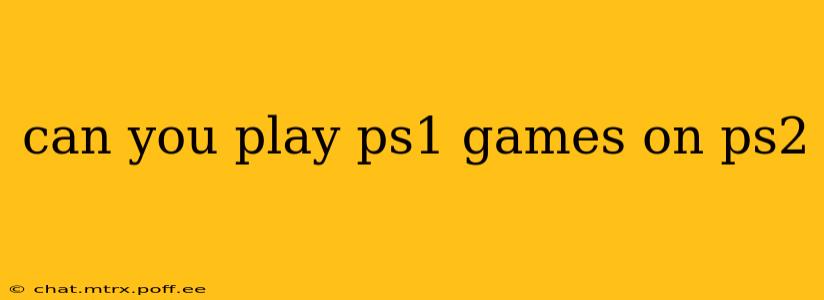 can you play ps1 games on ps2