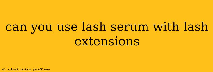 can you use lash serum with lash extensions