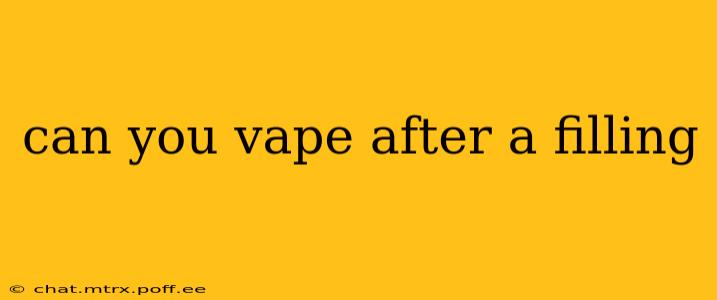 can you vape after a filling