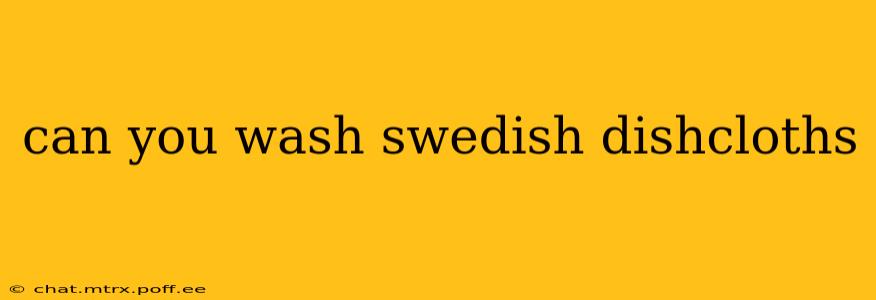 can you wash swedish dishcloths