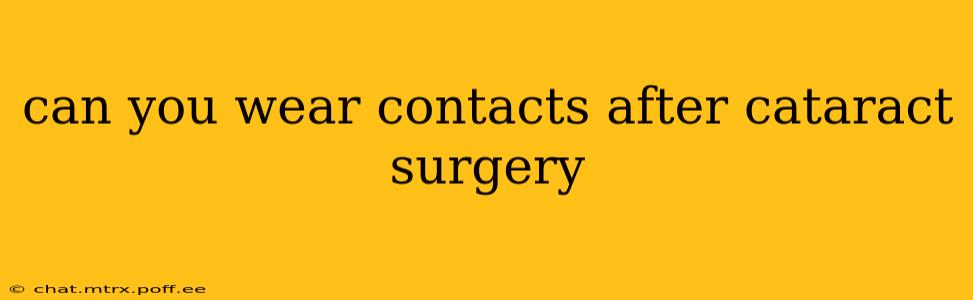 can you wear contacts after cataract surgery