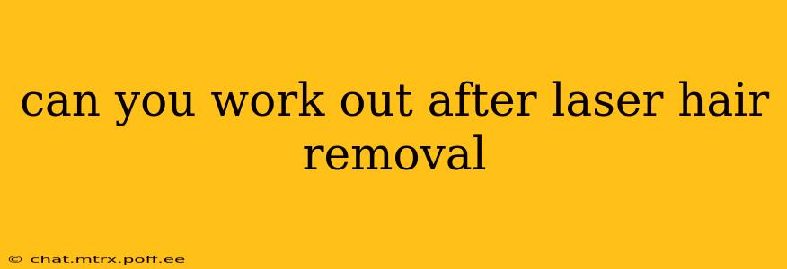 can you work out after laser hair removal