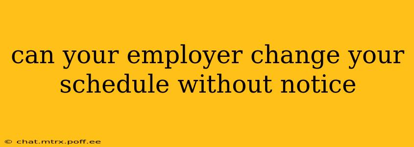 can your employer change your schedule without notice