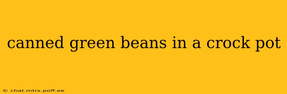 canned green beans in a crock pot