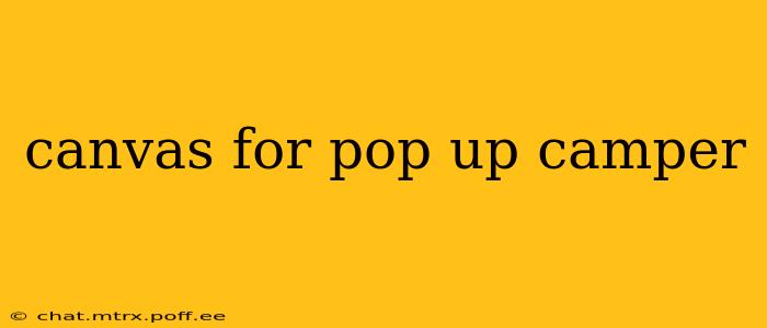canvas for pop up camper