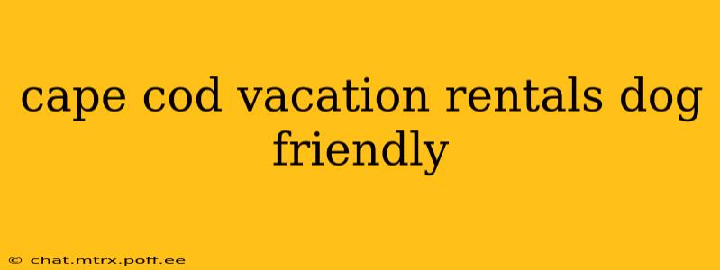 cape cod vacation rentals dog friendly