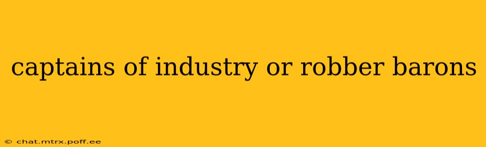 captains of industry or robber barons