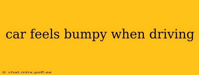 car feels bumpy when driving