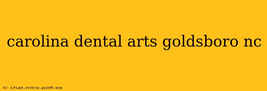 carolina dental arts goldsboro nc