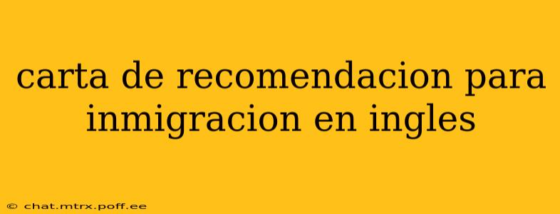 carta de recomendacion para inmigracion en ingles