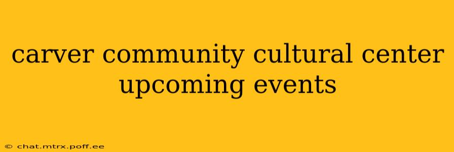 carver community cultural center upcoming events