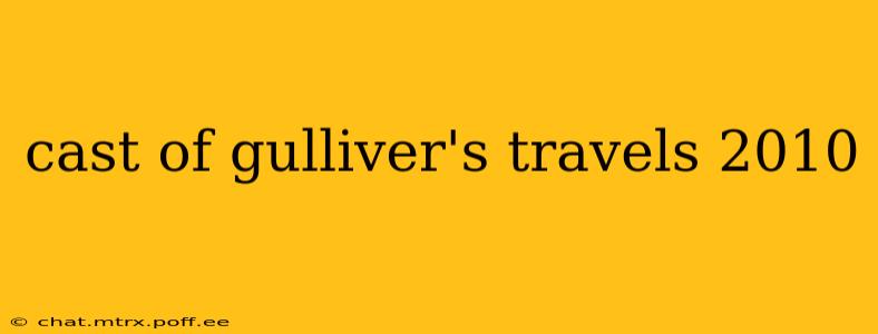 cast of gulliver's travels 2010