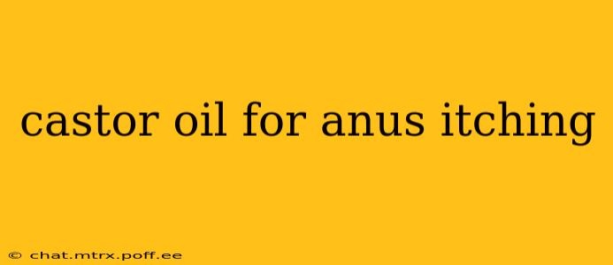 castor oil for anus itching