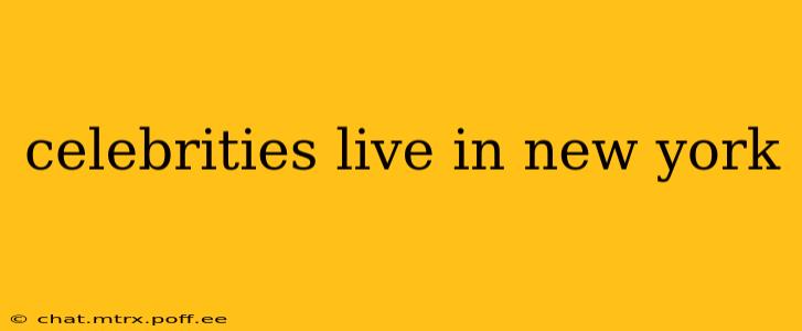 celebrities live in new york