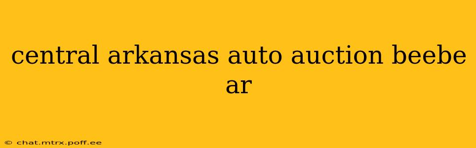central arkansas auto auction beebe ar