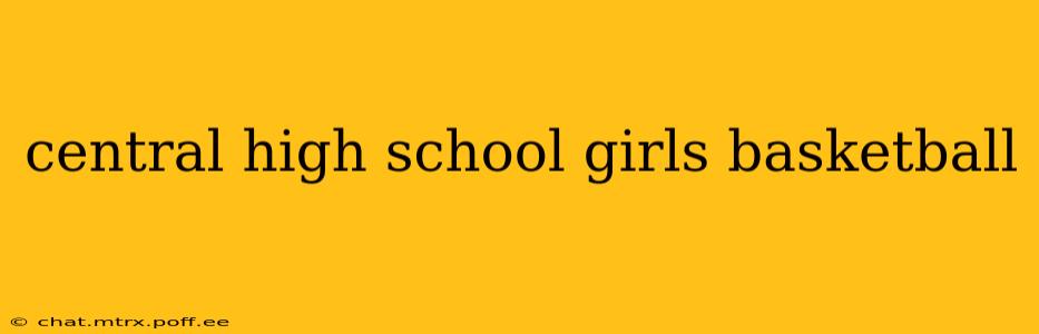 central high school girls basketball