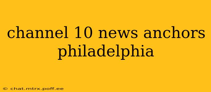 channel 10 news anchors philadelphia