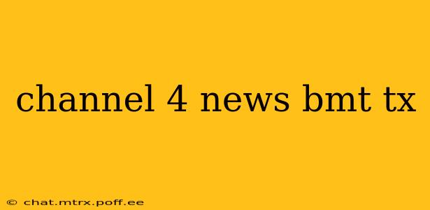 channel 4 news bmt tx