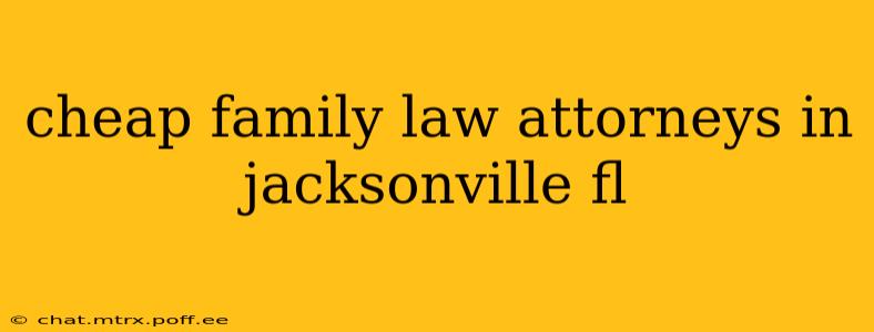 cheap family law attorneys in jacksonville fl
