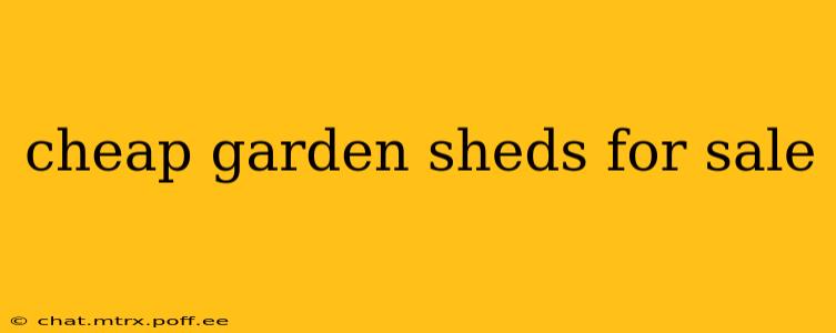 cheap garden sheds for sale