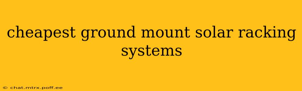 cheapest ground mount solar racking systems