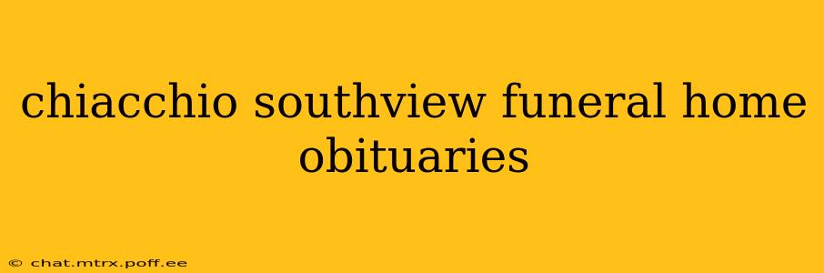 chiacchio southview funeral home obituaries