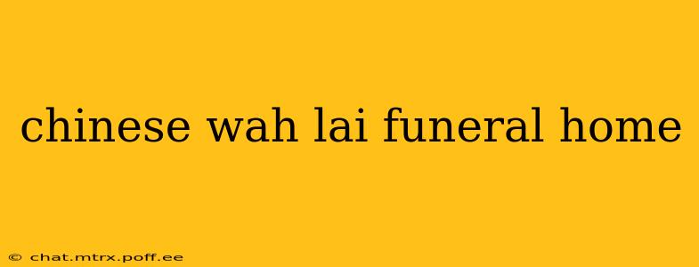 chinese wah lai funeral home