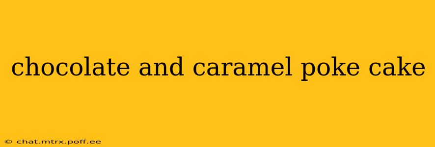chocolate and caramel poke cake