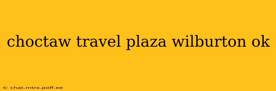 choctaw travel plaza wilburton ok