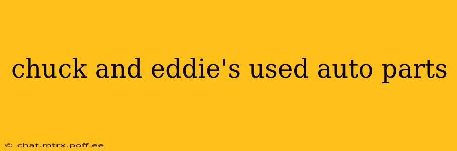 chuck and eddie's used auto parts