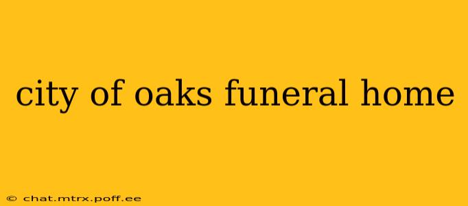 city of oaks funeral home