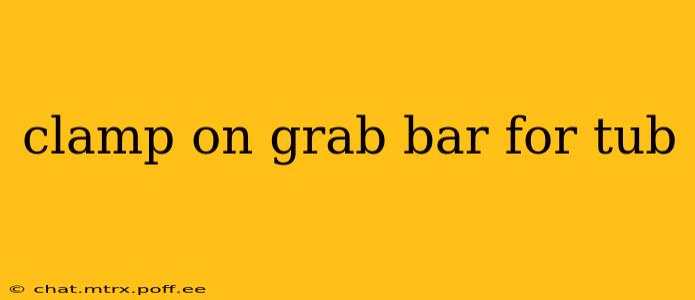 clamp on grab bar for tub
