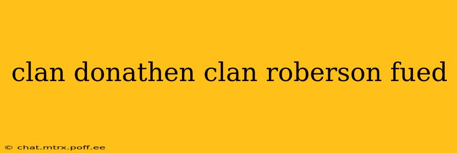 clan donathen clan roberson fued