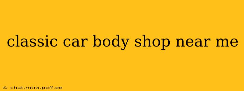 classic car body shop near me