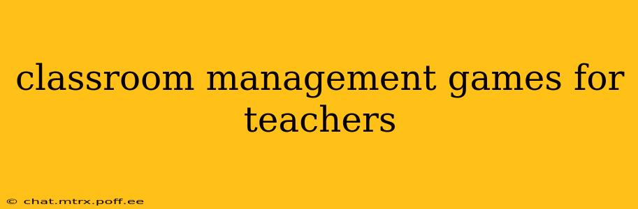 classroom management games for teachers