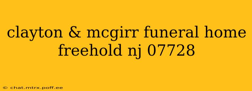 clayton & mcgirr funeral home freehold nj 07728