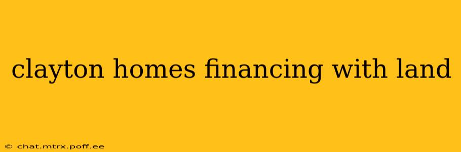 clayton homes financing with land