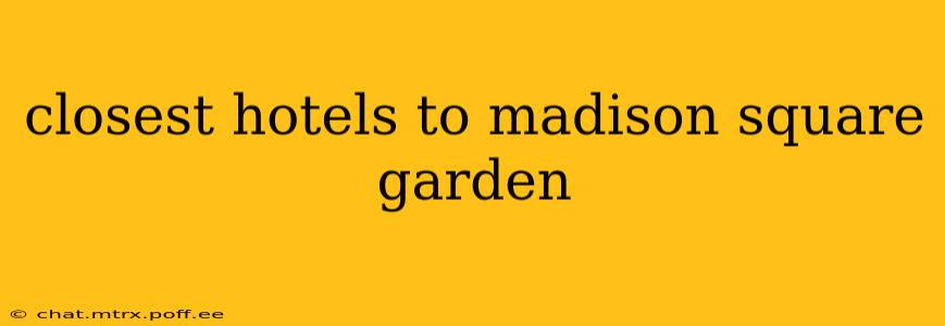 closest hotels to madison square garden