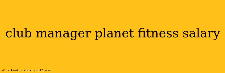 club manager planet fitness salary