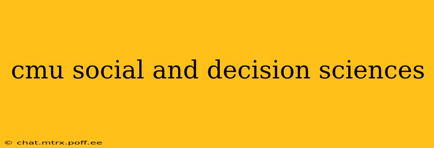 cmu social and decision sciences