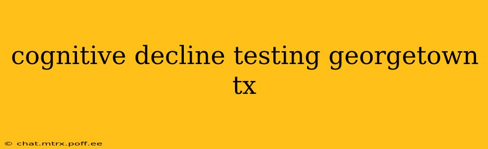 cognitive decline testing georgetown tx